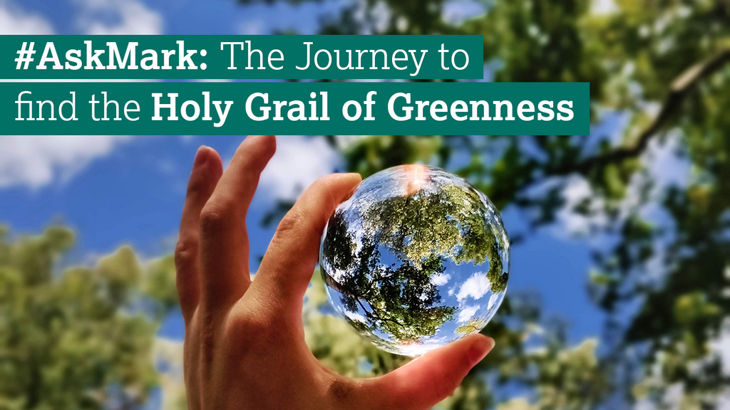 #AskMark – the journey to find the holy grail of greenness