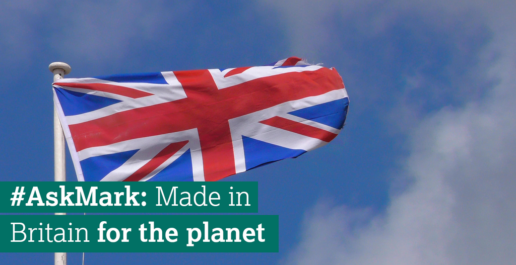 #AskMark – Made in Britain for the planet